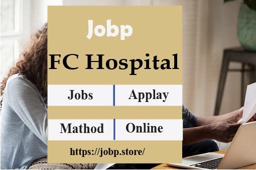 Latest FC Hospital Jobs 2023